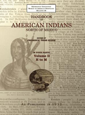 Handbook of American Indians Volume 2: North of Mexico by Hodge, Frederick Webb