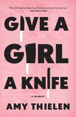 Give a Girl a Knife: A Memoir Clarkson Potter Publishers
