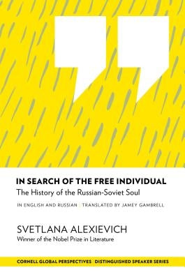 In Search of the Free Individual: The History of the Russian-Soviet Soul by Alexievich, Svetlana