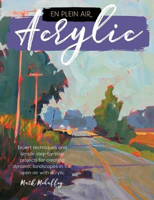 En Plein Air: Acrylic: Expert Techniques and Simple Step-By-Step Projects for Creating Dynamic Landscapes in the Open Air with Acrylic Paperback Walter Foster Publishing