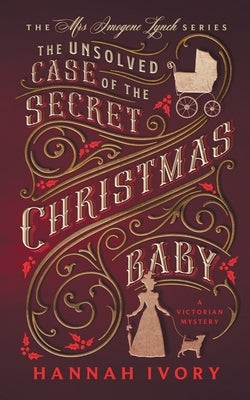 The Unsolved Case of the Secret Christmas Baby: A Victorian Cozy Mystery Paperback Hannah Byron Books