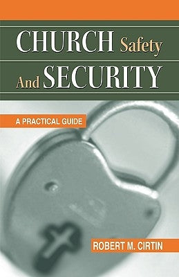 Church Safety and Security: A Practical Guide by Cirtin, Robert M.