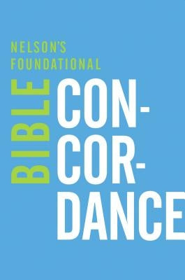 Nelson's Foundational Bible Concordance with the New King James Version Paperback Thomas Nelson