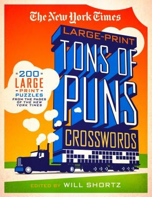 The New York Times Large-Print Tons of Puns Crosswords: 120 Large-Print Puzzles from the Pages of the New York Times by New York Times