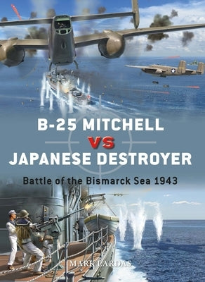 B-25 Mitchell Vs Japanese Destroyer: Battle of the Bismarck Sea 1943 Paperback Osprey Publishing (UK)