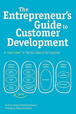 The Entrepreneur's Guide to Customer Development: A cheat sheet to The Four Steps to the Epiphany by Vlaskovits, Patrick