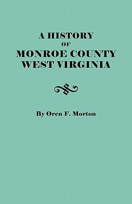 A History of Monroe County, West Virginia by Morton, Oren Frederic