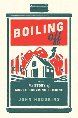 Boiling Off: Maple Sugaring in Maine Paperback Down East Books