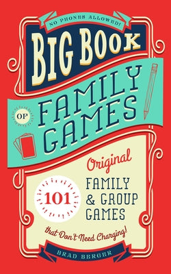 Big Book of Family Games: 101 Original Family & Group Games That Don't Need Charging by Berger, Brad