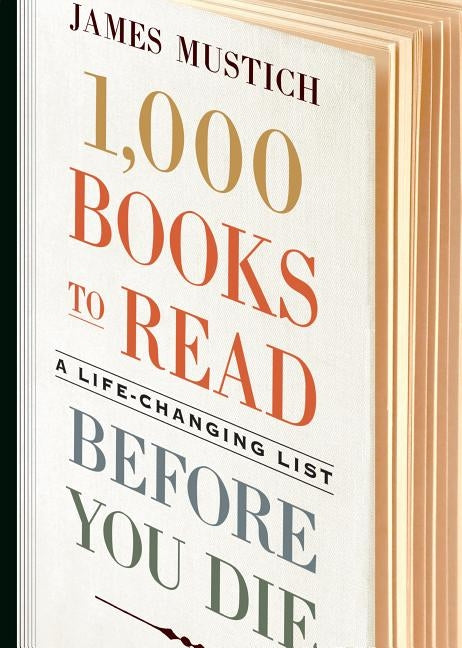 1,000 Books to Read Before You Die: A Life-Changing List by Mustich, James