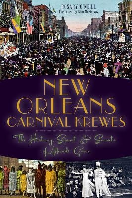 New Orleans Carnival Krewes: The History, Spirit & Secrets of Mardi Gras History Press (SC)
