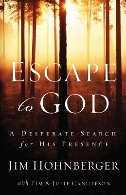 Escape to God: A Desperate Search for His Presence Paperback Thomas Nelson