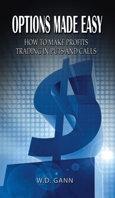 Options Made Easy: How to Make Profits Trading in Puts and Calls by Gann, W. D.