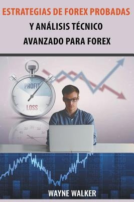 Estrategias de Forex Probadas y Análisis Técnico Avanzado Para Forex by Walker, Wayne