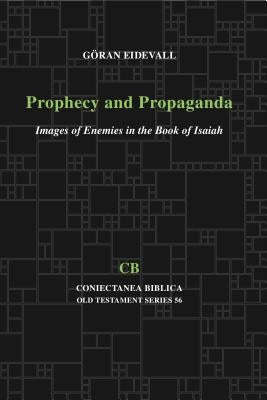 Prophecy and Propaganda: Images of Enemies in the Book of Isaiah by Eidevall, Goeran