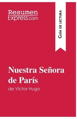 Nuestra Señora de París de Victor Hugo (Guía de lectura): Resumen y análisis completo by Resumenexpress