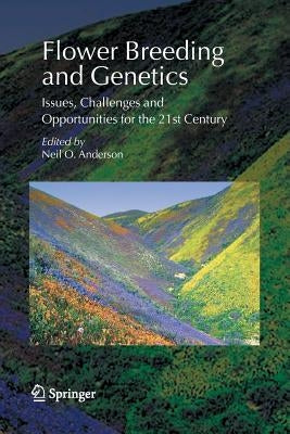 Flower Breeding and Genetics: Issues, Challenges and Opportunities for the 21st Century by Anderson, Neil O.