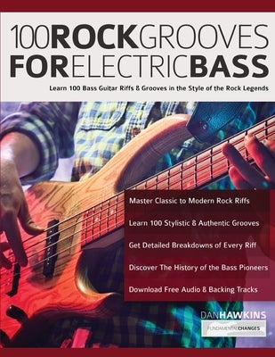 100 Rock Grooves for Electric Bass: Learn 100 Bass Guitar Riffs & Grooves in the Style of the Rock Legends by Hawins, Dan