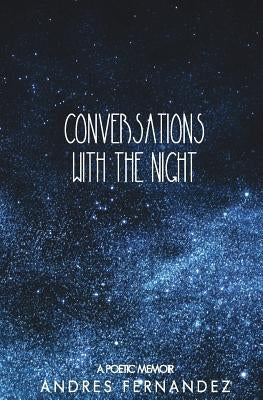 Conversations with the Night: A Poetic Memoir by Fernandez, Andres