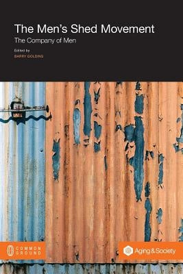The Men's Shed Movement: The Company of Men Paperback Common Ground Publishing