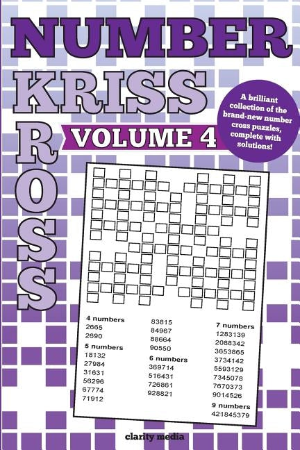 Number Kriss Kross Volume 4: 100 brand new number cross puzzles, complete with solutions Paperback Createspace Independent Publishing Platform