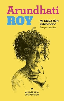 Mi Corazon Sedicioso. Ensayos Reunidos by Roy, Arundhati