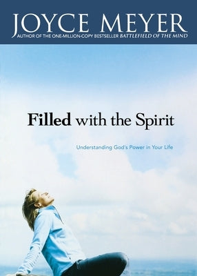 Filled with the Spirit: Understanding God's Power in Your Life by Meyer, Joyce