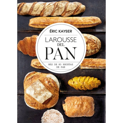 Larousse del Pan by Kayser, Eric