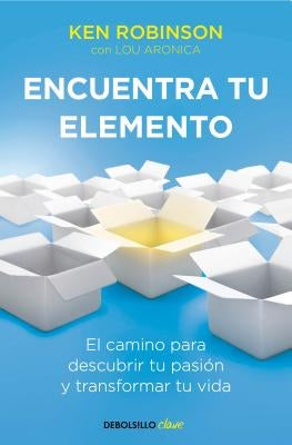 Encuentra Tu Elemento: El Camino Para Descubrir to Pasión Y Transformar Tu Vida / Finding Your Element by Robinson, Ken