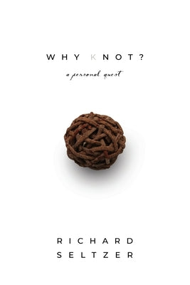 Why Knot: A Personal Quest by Seltzer, Richard