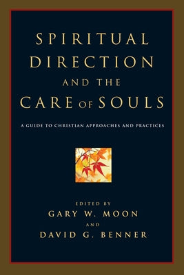 Spiritual Direction and the Care of Souls: A Guide to Christian Approaches and Practices Paperback IVP Academic