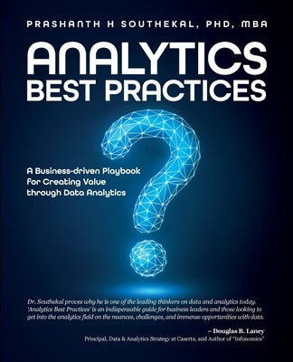Analytics Best Practices: A Business-driven Playbook for Creating Value through Data Analytics by Southekal, Prashanth H.