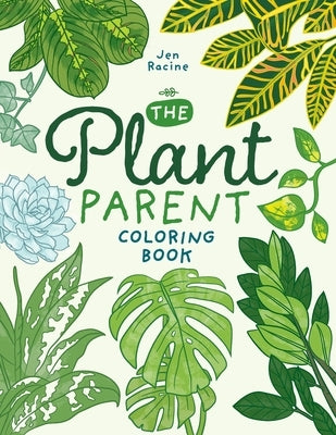 The Plant Parent Coloring Book: Beautiful Houseplant Love and Care by Racine, Jen