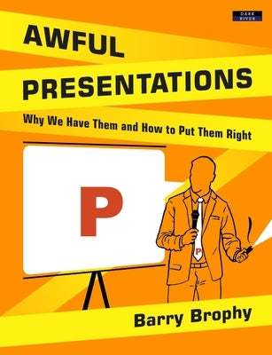 Awful Presentations: Why We Have Them and How to Put Them Right Paperback Dark River