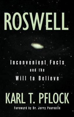 Roswell: Inconvenient Facts and the Will by Pflock, Karl T.