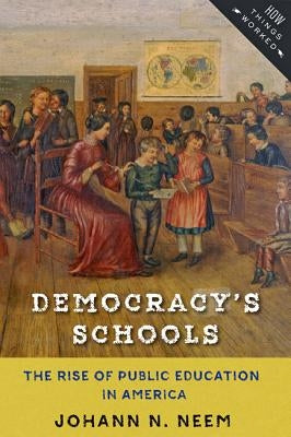 Democracy's Schools: The Rise of Public Education in America Paperback Johns Hopkins University Press