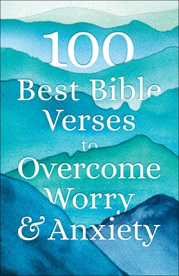 100 Best Bible Verses to Overcome Worry and Anxiety by Baker Publishing Group
