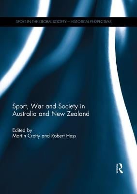 Sport, War and Society in Australia and New Zealand by Crotty, Martin