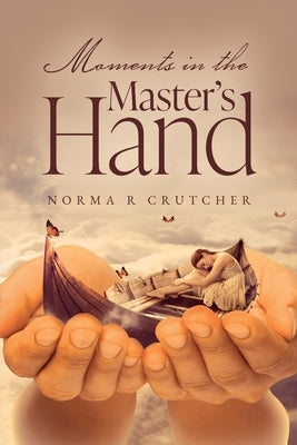 Moments in the Master's Hand Paperback Palmetto Publishing
