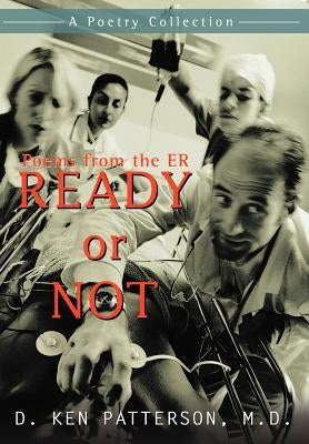 Ready or Not: Poems from the ER by Patterson, D. Ken