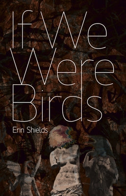 If We Were Birds by Shields, Erin