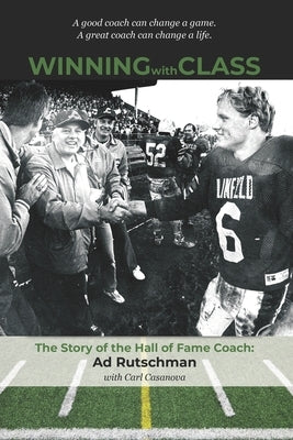 Winning with Class: The Story of the Hall of Fame Coach: Ad Rutschman by Casanova, Carl