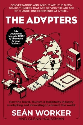 The Adapters: How the Travel, Tourism and Hospitality industry is adapting and innovating to connect the world! Paperback Gatekeeper Press
