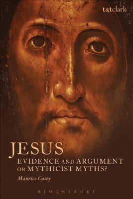Jesus: Evidence and Argument or Mythicist Myths? Paperback Bloomsbury Publishing PLC