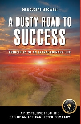 A Dusty Road to Success: Principles of an Extraordinary Life by Mboweni, Douglas