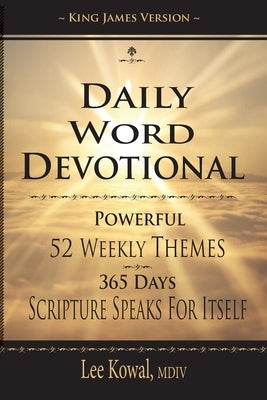 Daily Word Devotional - Powerful 52 Weekly Themes, 365 Days Scripture Speaks for Itself: King James Version Paperback Lee Kowal