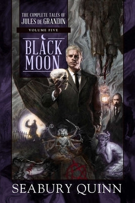 Black Moon, 5: The Complete Tales of Jules de Grandin, Volume Five by Quinn, Seabury