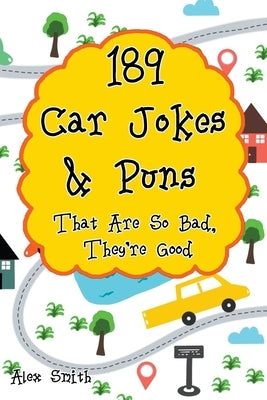 189 Car Jokes & Puns That Are So Bad, They're Good by Smith, Alex