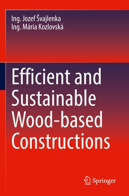 Efficient and Sustainable Wood-Based Constructions by Svajlenka, Ing Jozef
