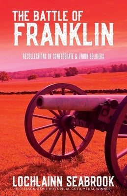 The Battle of Franklin: Recollections of Confederate and Union Soldiers Paperback Sea Raven Press